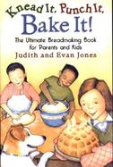 Knead It, Punch It, Bake It! The Ultimate Breadmaking Book for Parents and Kids cover
