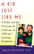 A Kid Just Like Me: A Father and Son Overcome the Challenges of ADD and Learning Disabilities cover