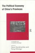 The Political Economy of China's Provinces Comparative and Competitive Advantage cover
