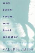 Not Just Race, Not Just Gender Black Feminist Readings cover