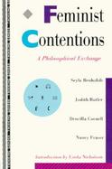Feminist Contentions A Philosophical Exchange cover