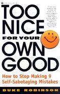 Too Nice for Your Own Good How to Stop Making 9 Self-Sabotaging Mistakes cover