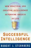Successful Intelligence How Practical and Creative Intelligence Determine Success in Life cover