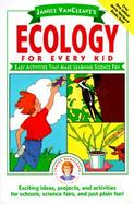 Janice Vancleave's Ecology for Every Kid Easy Activities That Make Learning About the Environment Fun cover