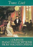 Complete Piano Transcriptions from Wagner's Operas cover