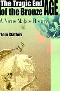 The Tragic End of the Bronze Age A Virus Makes History cover