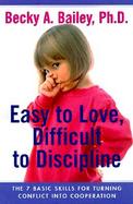 Easy to Love, Difficult to Discipline: The Seven Basic Skills for Turning Conflict Into Cooperation cover