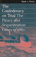 The Confederacy On Trial The Piracy And Sequestration Cases Of 1861 cover