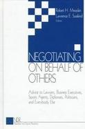 Negotiating on Behalf of Others: Advice to Lawyers, Business Executives, Sports Agents, Diplomats, Politicians, and Everybody Else cover