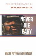 Never Die Easy: The Autobiography of Walter Payton cover