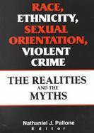 Race, Ethnicity, Sexual Orientation, Violent Crime The Realities and the Myths cover