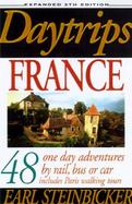 Daytrips France 48 One Day Adventures by Rail, Bus, or Car Includes Paris Waling Tours cover