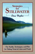 Strategies for Stillwater The Tackle, Techniques, and Flies for Taking Trout in Lakes and Ponds cover