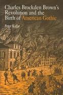 Charles Brockden Brown's Revolution and the Birth of American Gothic cover