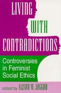 Living With Contradictions Controversies in Feminist Social Ethics cover