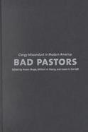Bad Pastors Clergy Misconduct in Modern America cover