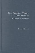 The Federal Trade Commission A Guide to Sources cover