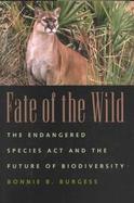 Fate of the Wild: The Endangered Species Act and the Future of Biodiversity cover