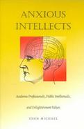 Anxious Intellects Academic Professionals, Public Intellectuals, and Enlightenment Values cover