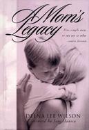 A Mom's Legacy 5 Simple Ways to Say Yes to What Counts Forever cover