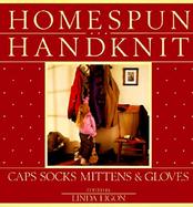 Homespun Handknit Caps, Socks, Mittens & Gloves cover