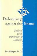 Defending Against the Enemy Coping With Parkinson's Disease Coping With Parkinson's Disease cover
