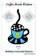 Coffee Break Wisdom On Building a Successful Business cover
