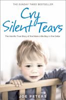 Cry Silent Tears : The Horrific True Story of the Mute Little Boy in the Cellar cover