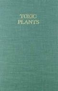 Toxic Plants [Proceedings of the 18th Annual Meeting of the Society for Economic Botany, Symposium on Toxic Plants, June 11-15, 1977, the Universit cover