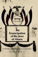 The Emancipation of the Jews of Alsace: Acculturation and Tradition in the Nineteenth Century cover