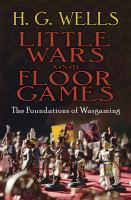 Little Wars and Floor Games : The Foundations of Wargaming cover