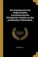 Die Schattenseite der Beabsichtigten Anschliessung des Knigreichs Sachsen an Den Preuischen Zollverband cover
