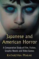 Japanese and American Horror : A Comparative Study of Film, Fiction, Graphic Novels and Video Games cover