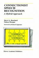 Connectionist Speech Recognition A Hybrid Approach cover