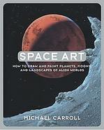 Space Art How to Draw and Paint Planets, Moons, and Landscapes of Alien Worlds cover