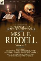 The Collected Supernatural and Weird Fiction of Mrs. J. H. Riddell : Volume 2-Including One Novel the Nun's Curse, and Two Short Stories Sandy The cover