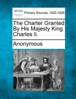 The Charter Granted by His Majesty King Charles Ii cover