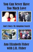 You Can Never Have Too Much Love : Ann's Story: My Adoption Search cover