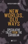 New Worlds, Old Ways : Speculative Tales from the Caribbean cover