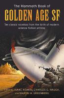 The Mammoth Book of Golden Age Science Fiction: Ten Classic Stories from the Birth of Modern Science Fiction Writing cover