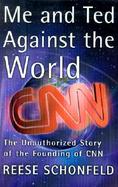 Me and Ted Against the World the Unathorized Story of the Founding of CNN cover