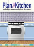 Plan Your Kitchen: Hundreds of Design Combinations At-a-glance cover