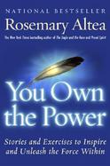 You Own the Power Stories and Exercises to Inspire and Unleash the Force Within cover