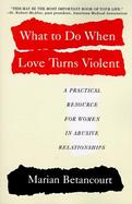 What to Do When Love Turns Violent: A Practical Resource for Women in Abusive Relationships cover