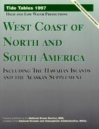 Tide Tables 1997, High and Low Water Predictions: West Coast of North and South America, Including the Hawaiian Islands and the Alaskan Supplement cover