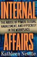 Internal Affairs: The Abuse of Power, Sexual Harassment, and Hypocrisy in the Workplace cover