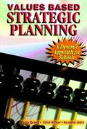 Values Based Strategic Planning: A Dynamic Approach for Schools cover