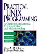Practical UNIX Programming: A Guide to Concurrency, Communication, and Multithreading cover