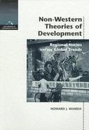 Non-Western Theories of Development Regional Norms Versus Global Trends cover