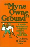 Myne Owne Ground: Race and Freedom on Virginia's Eastern Shore, 1640-1676 cover
